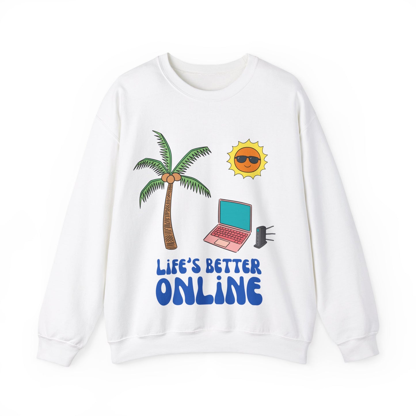 "Life's Better Online" Sweatshirt