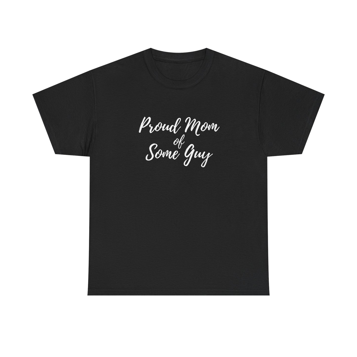 "Proud Mom Of Some Guy" Shirt