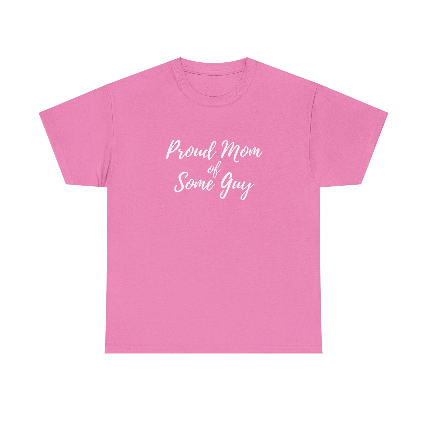 "Proud Mom Of Some Guy" Shirt