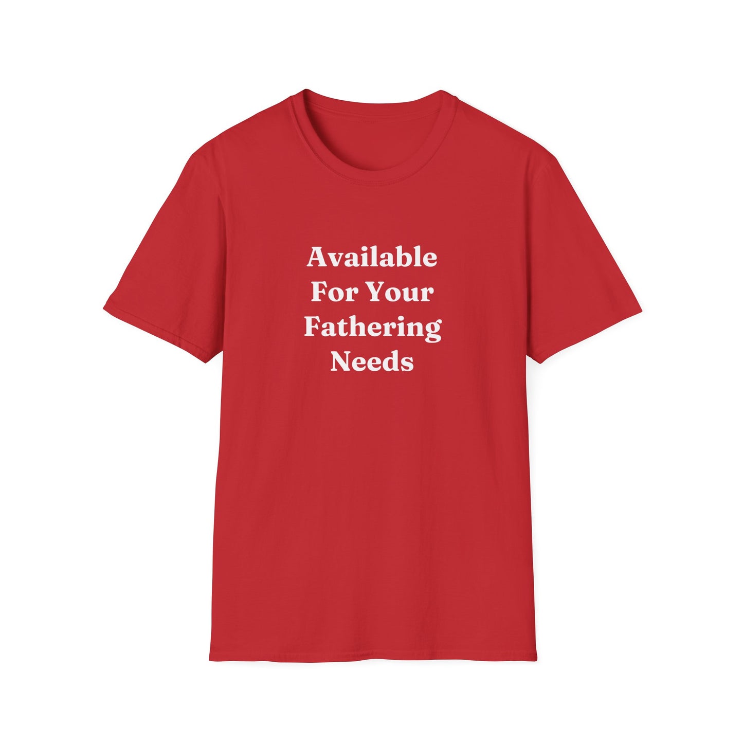 "Available For Your Fathering Needs" Shirt