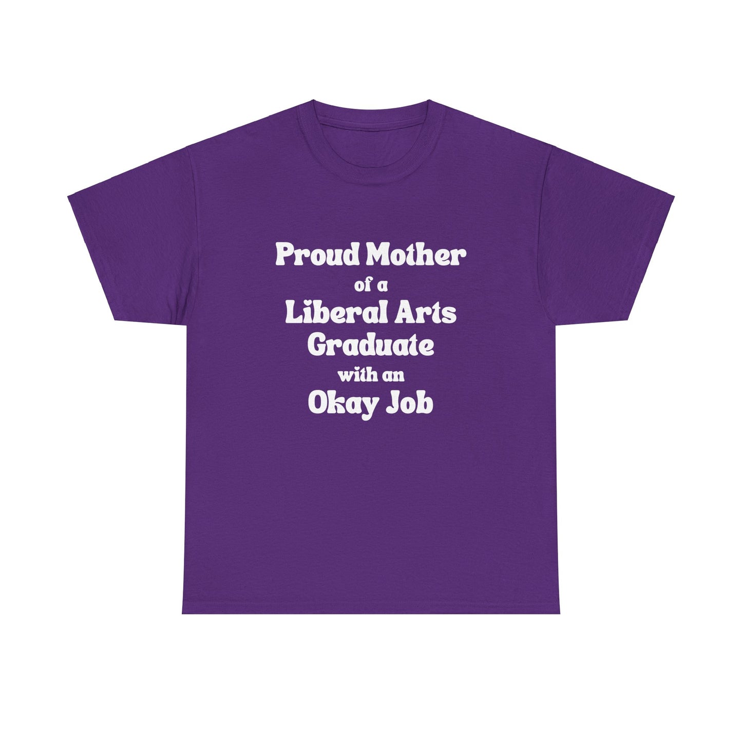 "Proud Mother Of A Liberal Arts Graduate With An Okay Job" Shirt