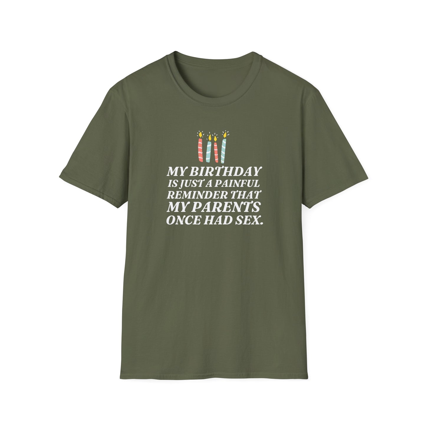 "My Birthday Is Just A Painful Reminder That My Parents Once Had Sex" Shirt