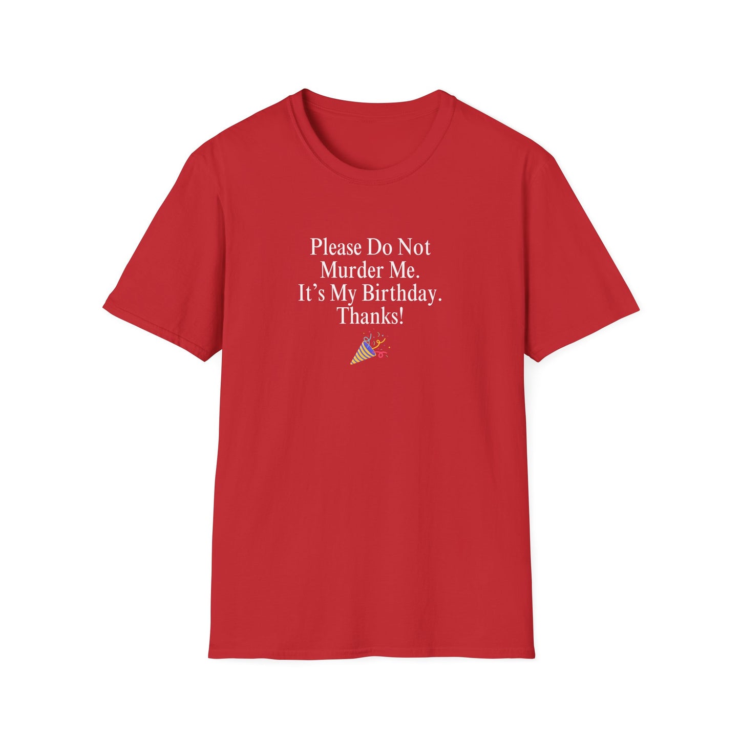 "Please Do Not Murder Me. It's My Birthday. Thanks!" Shirt