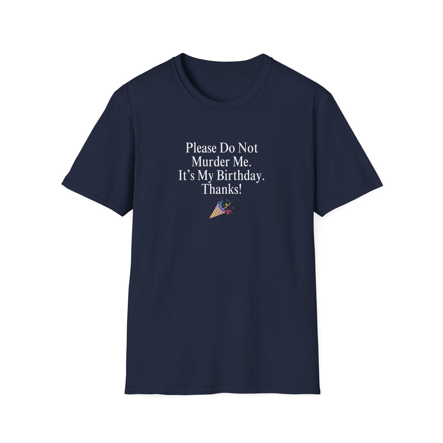 "Please Do Not Murder Me. It's My Birthday. Thanks!" Shirt