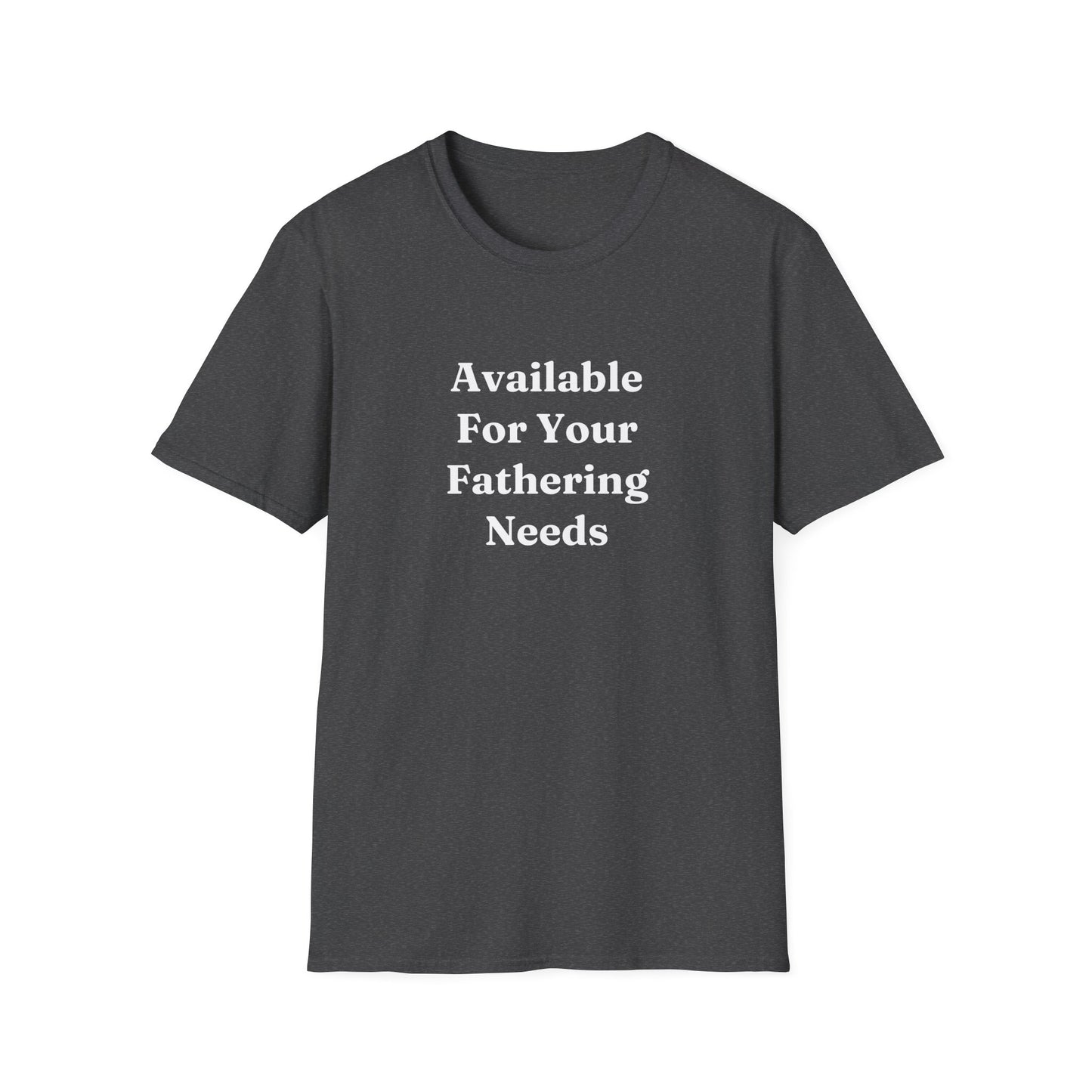 "Available For Your Fathering Needs" Shirt