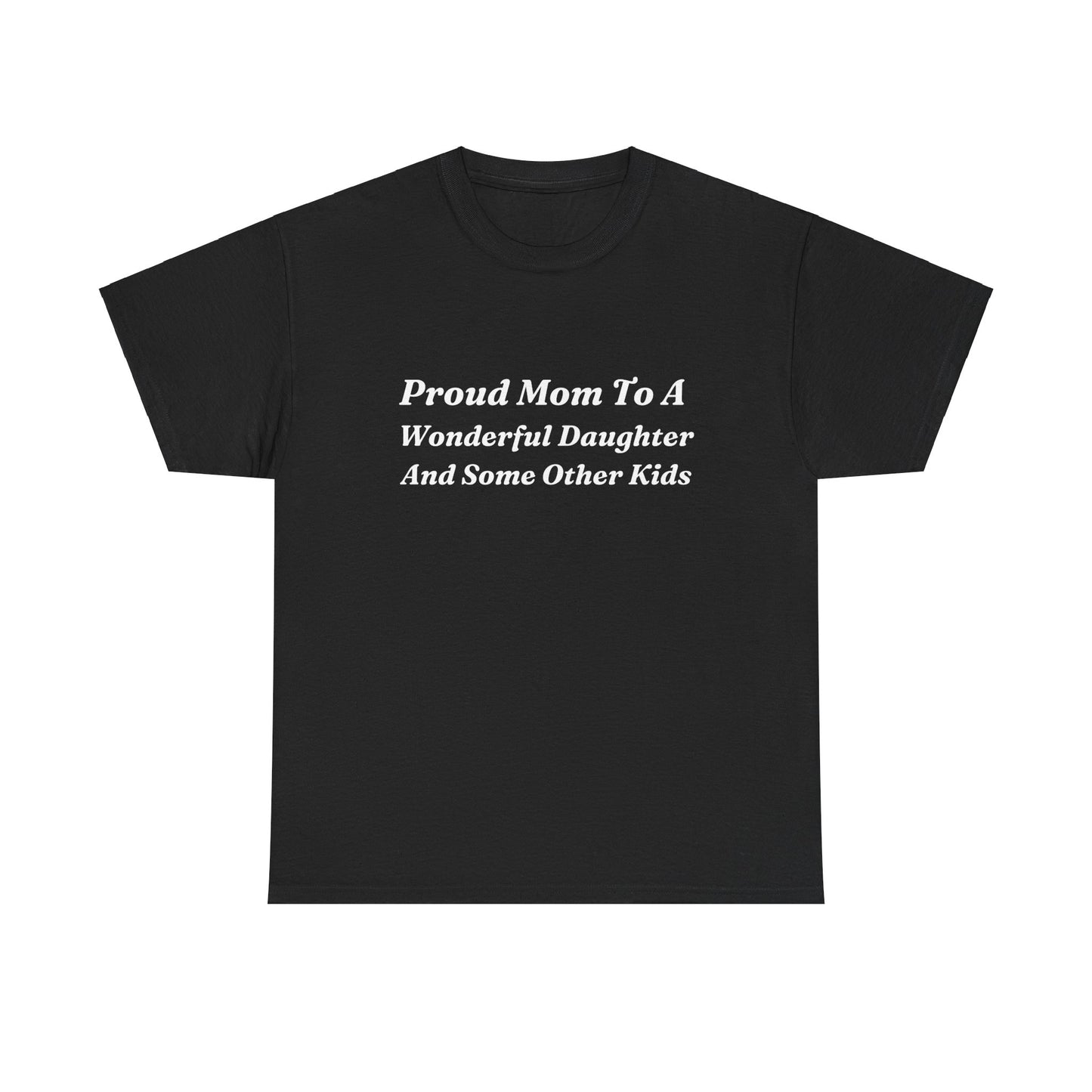 "Proud Mom To A Wonderful Daughter And Some Other Kids" Shirt