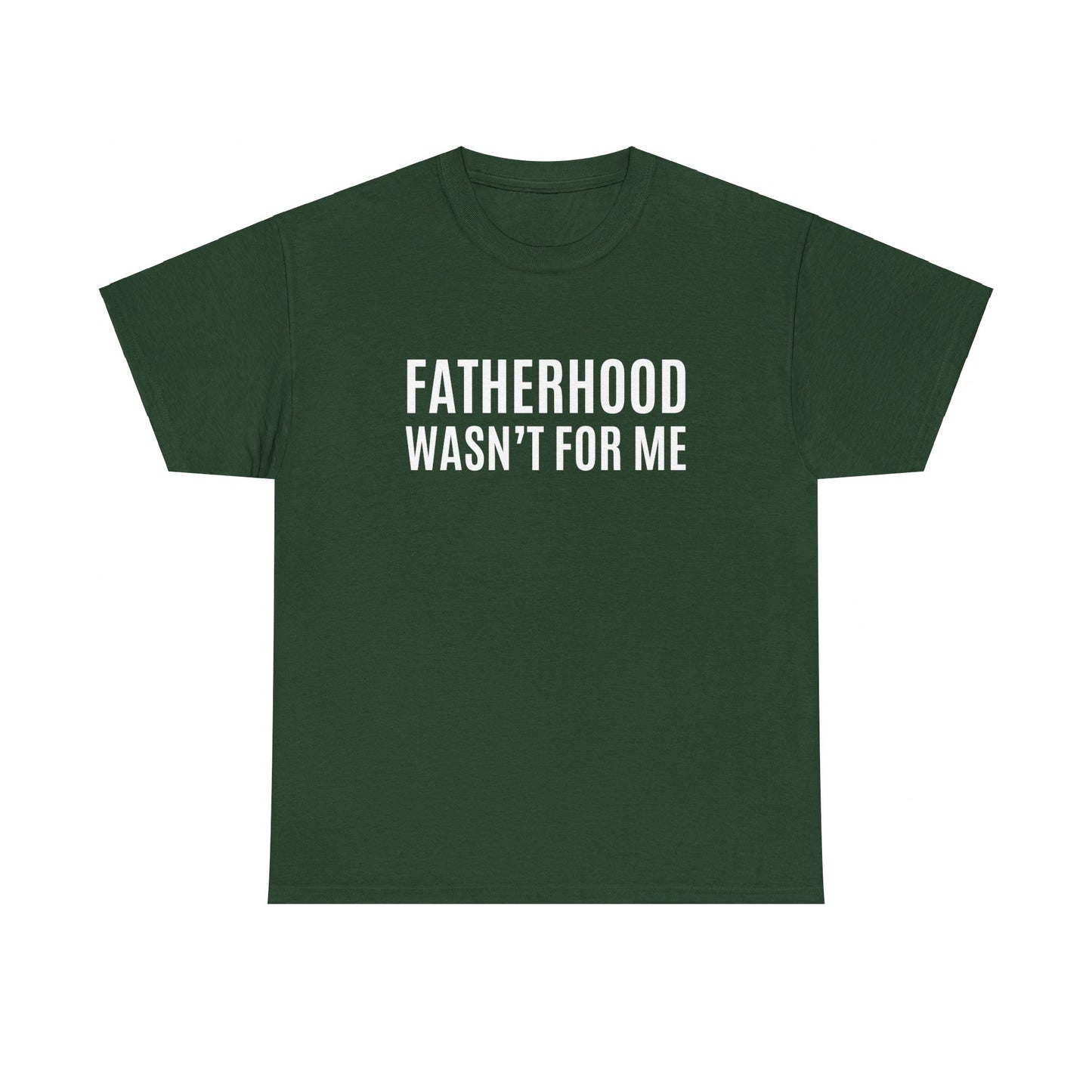 "Fatherhood Wasn't For Me" Shirt