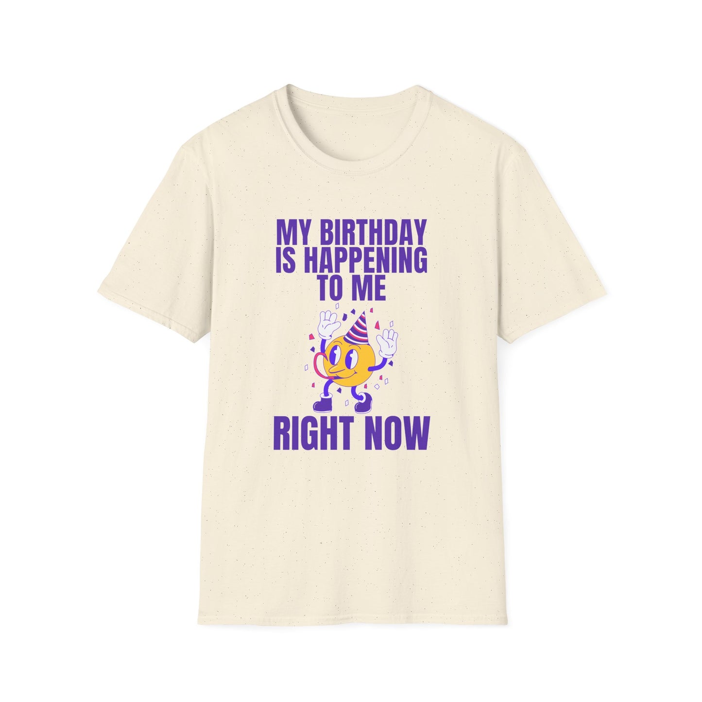 "My Birthday Is Happening To Me Right Now" Shirt