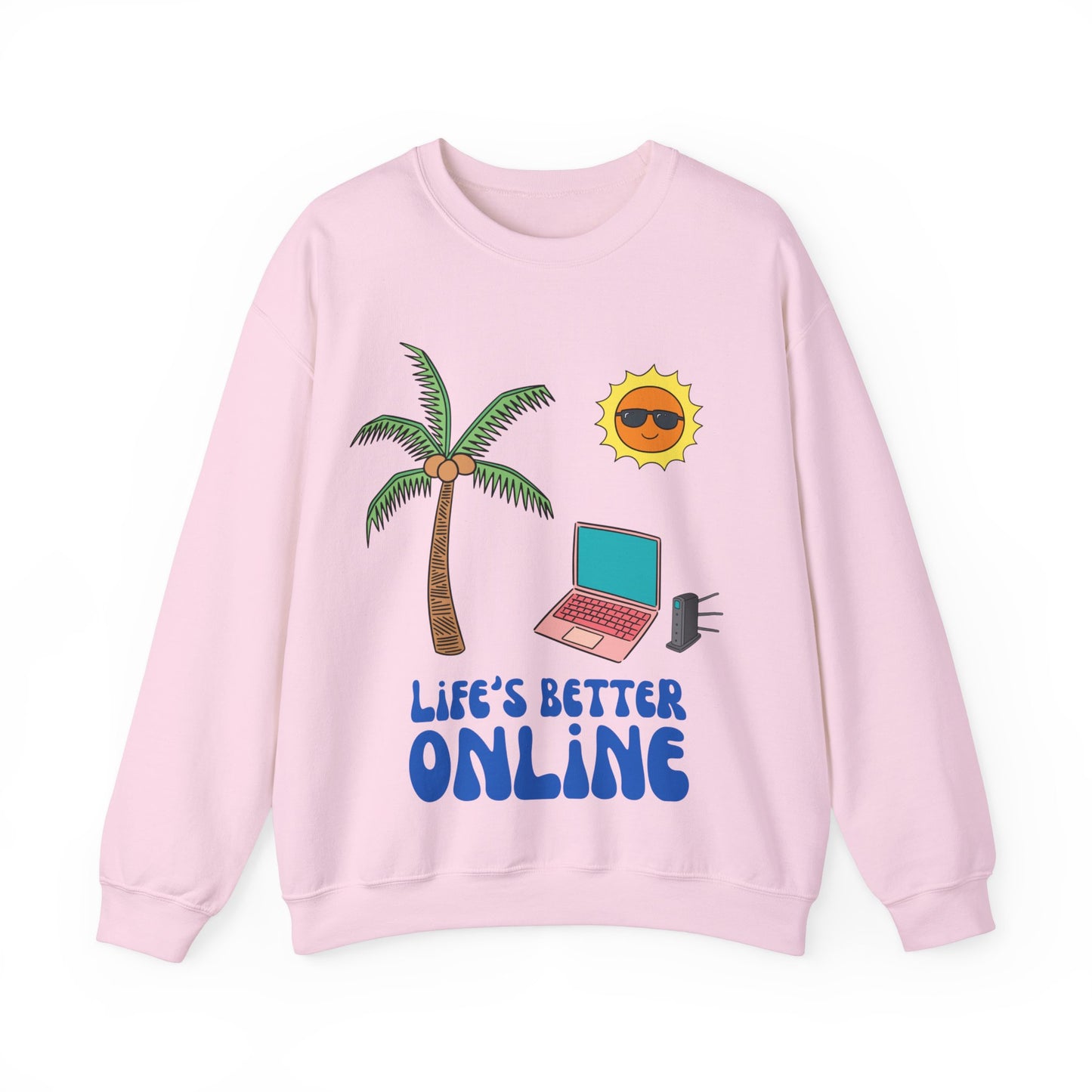 "Life's Better Online" Sweatshirt