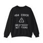 "404 Error: Sweatshirt Not Found" Sweatshirt