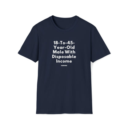 "18-To-45-Year-Old Male With Disposable Income" Shirt