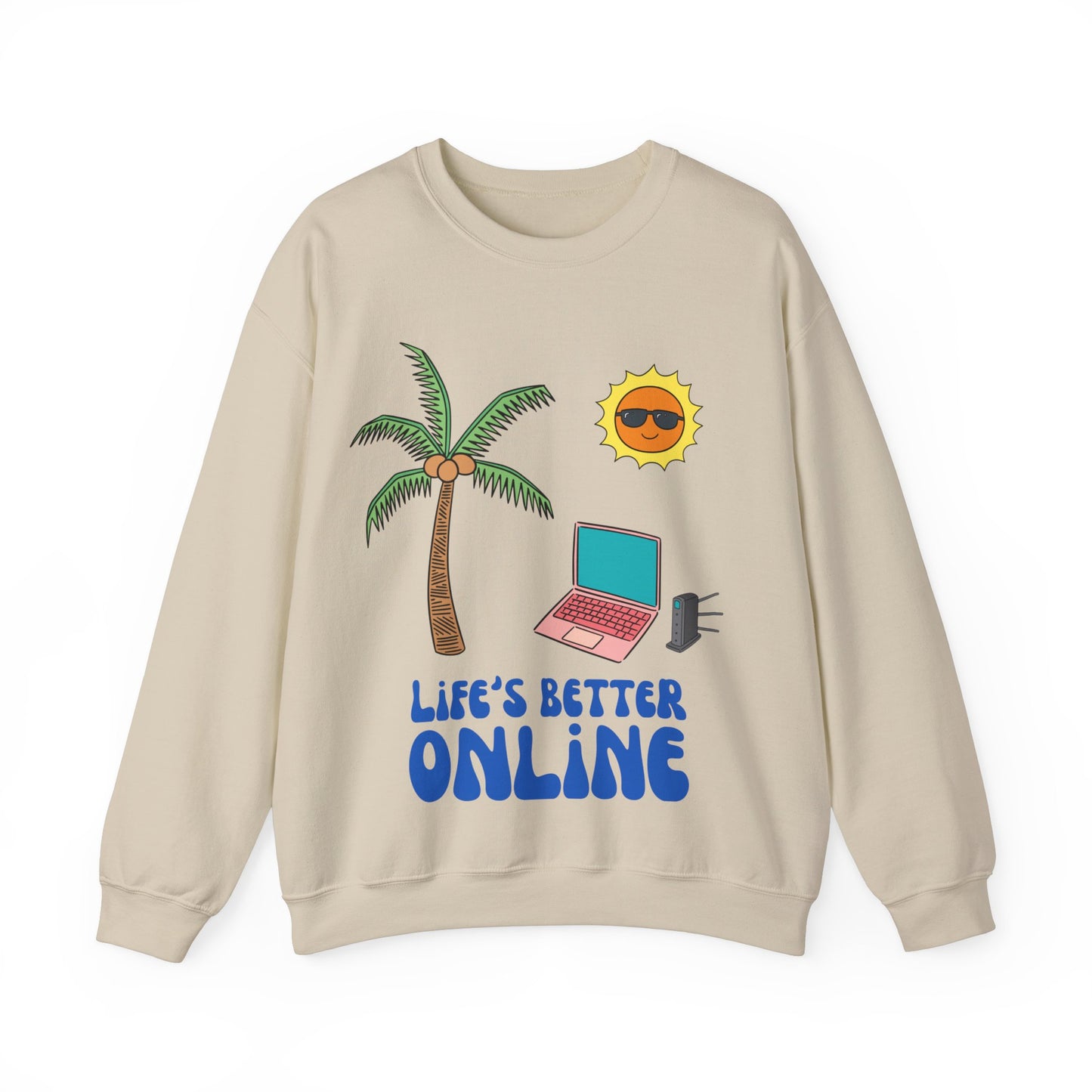 "Life's Better Online" Sweatshirt