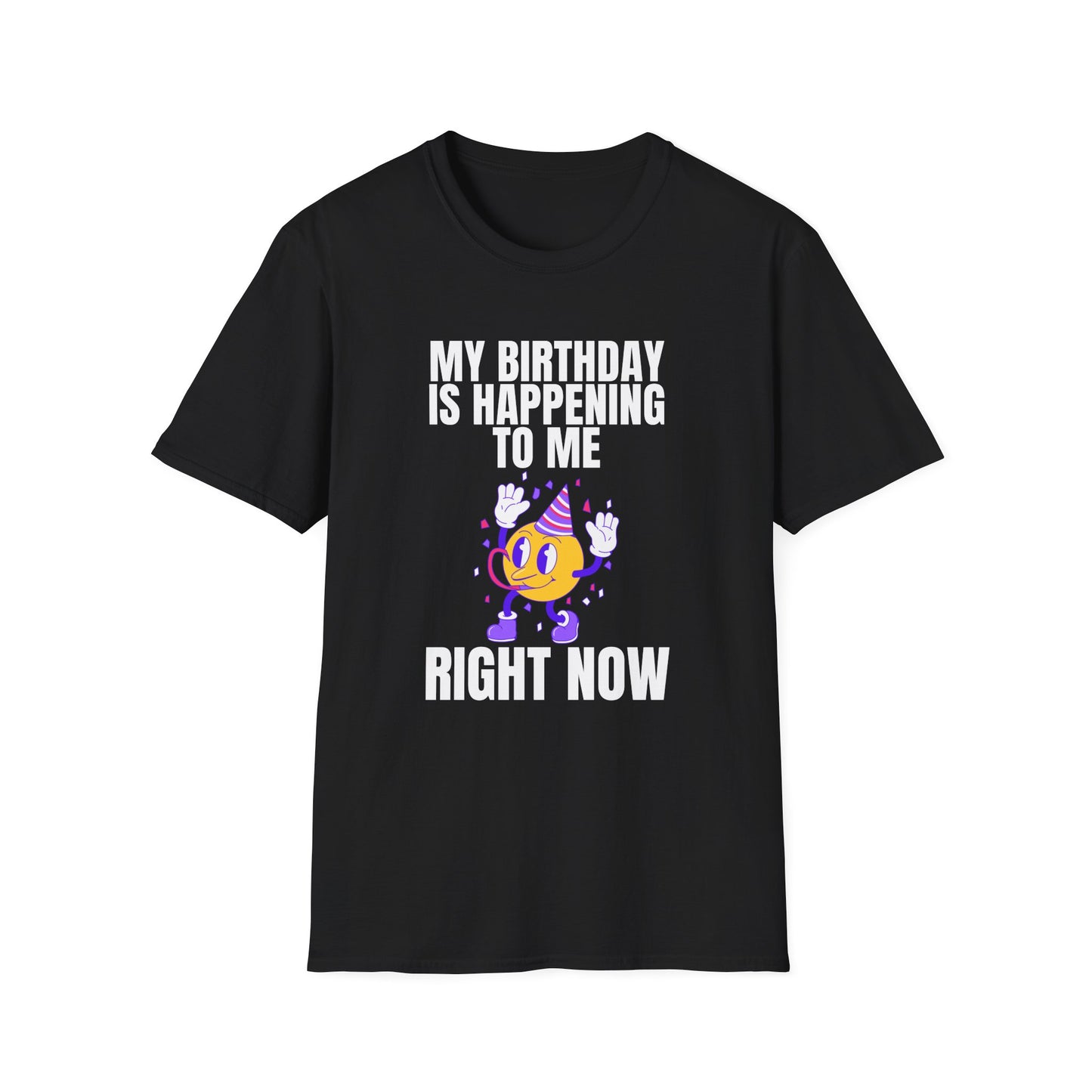 "My Birthday Is Happening To Me Right Now" Shirt