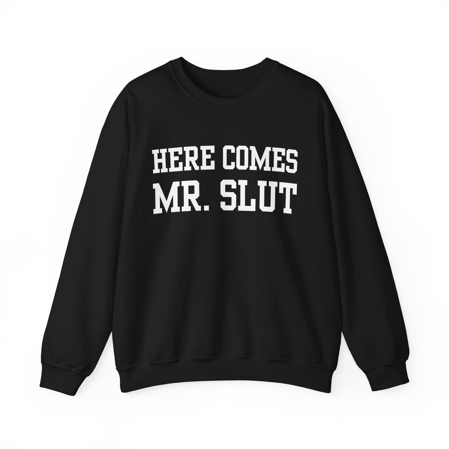 "Here Comes Mr. Slut" Sweatshirt