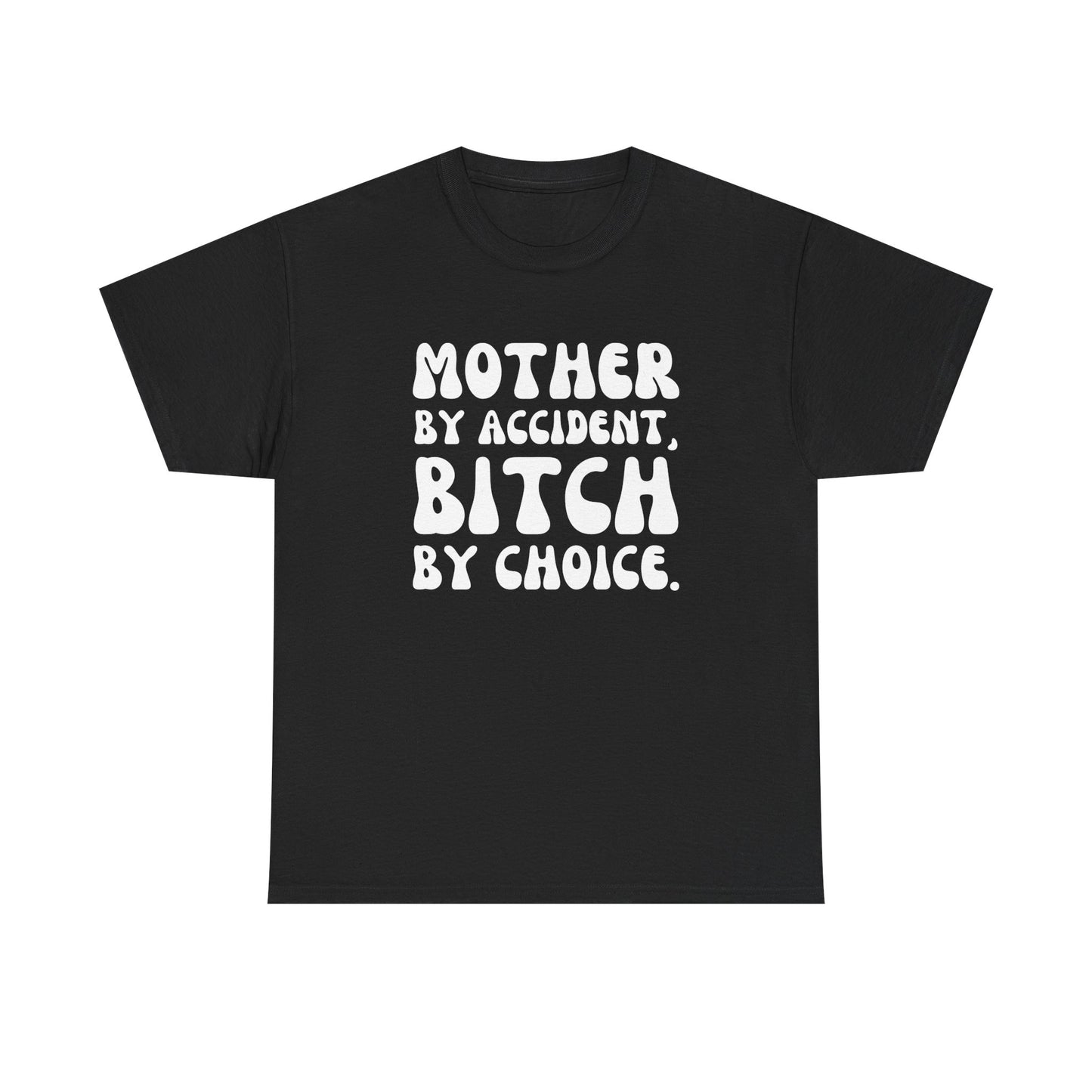 "Mother By Accident, Bitch By Choice" Shirt