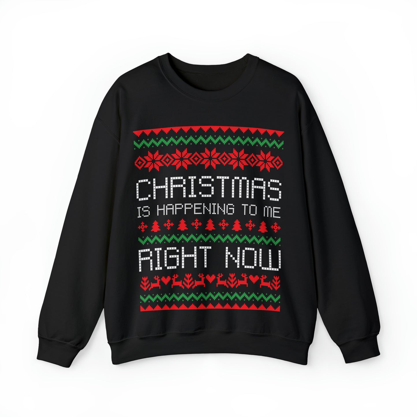"Christmas Is Happening To Me Right Now" Sweatshirt