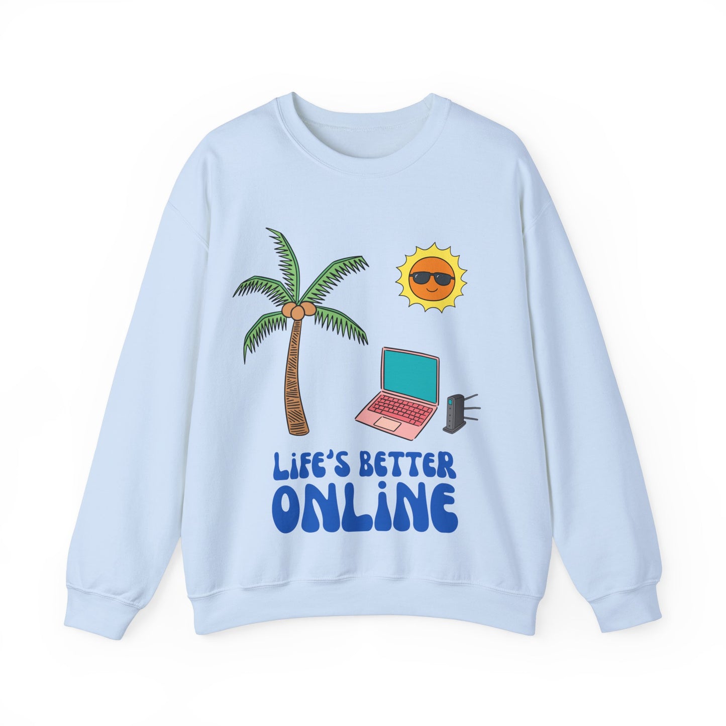 "Life's Better Online" Sweatshirt
