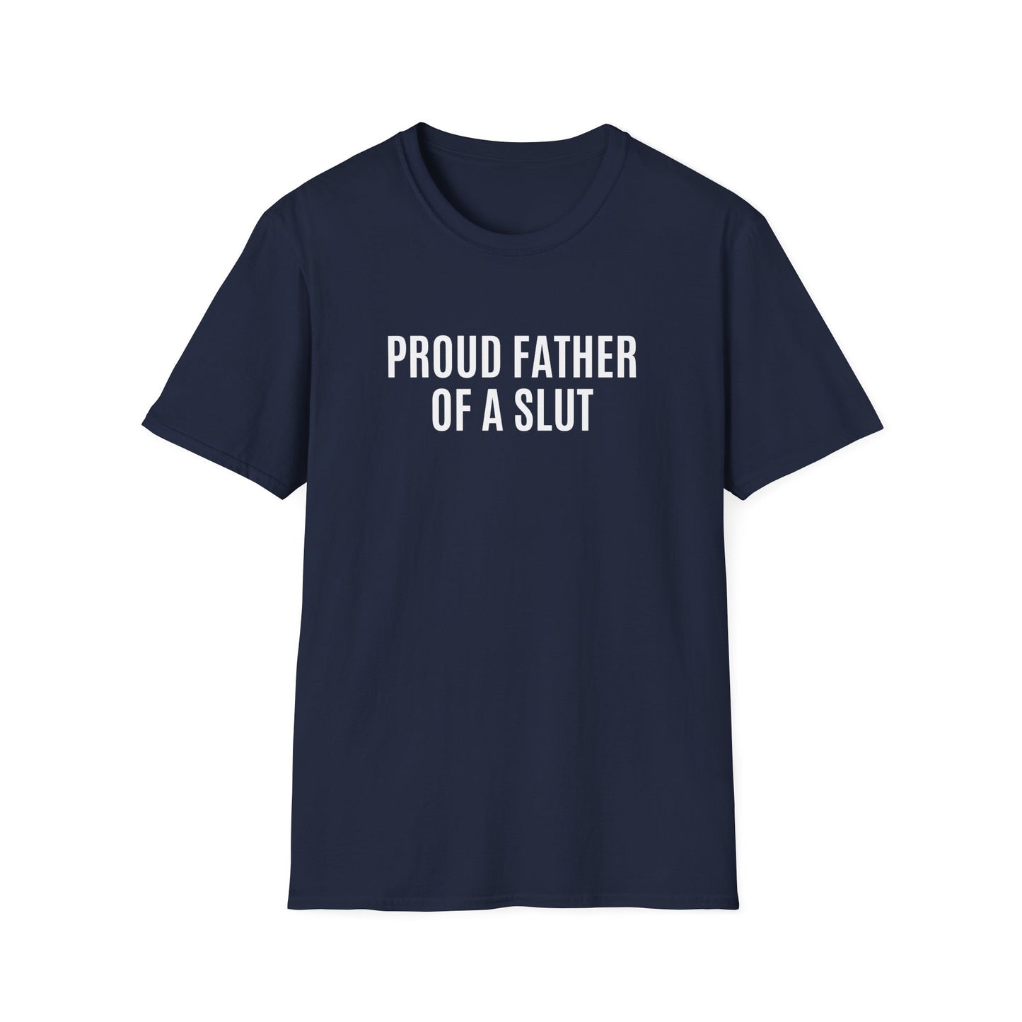 "Proud Father Of A Slut" Shirt