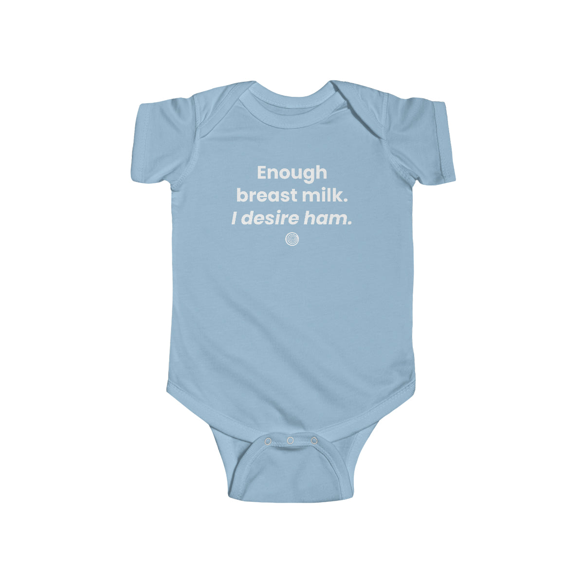 "Enough Breast Milk. I Desire Ham." Onesie