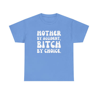"Mother By Accident, Bitch By Choice" Shirt