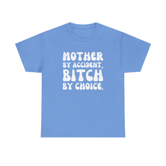 "Mother By Accident, Bitch By Choice" Shirt