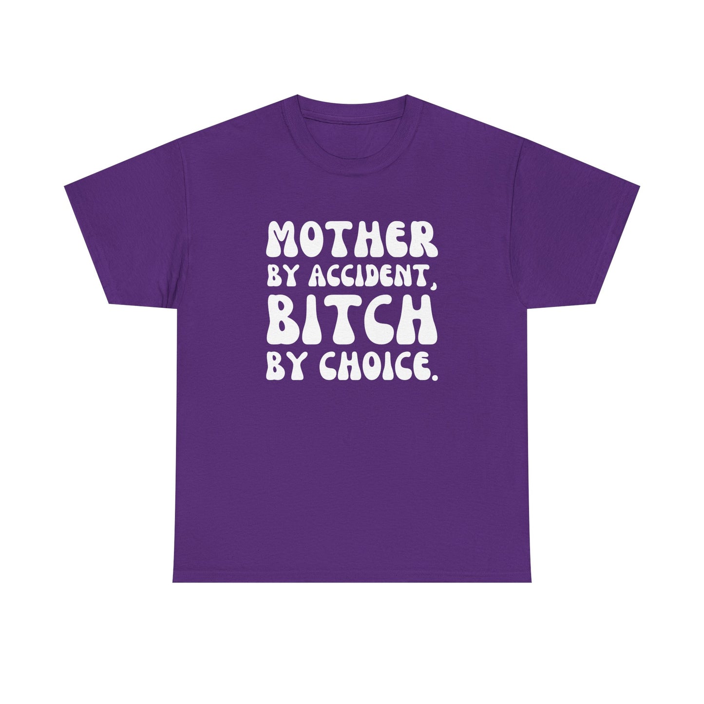 "Mother By Accident, Bitch By Choice" Shirt