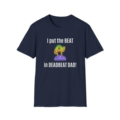 "I Put The BEAT In DEADBEAT DAD!" Shirt