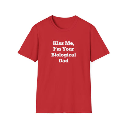 "Kiss Me, I'm Your Biological Dad" Shirt