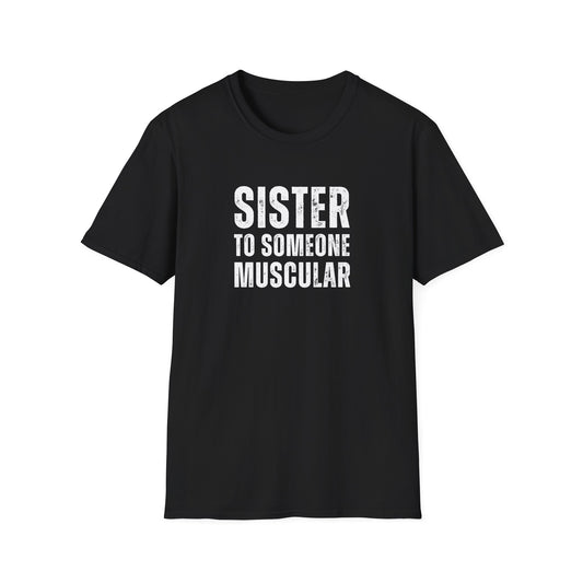 "Sister To Someone Muscular" Shirt