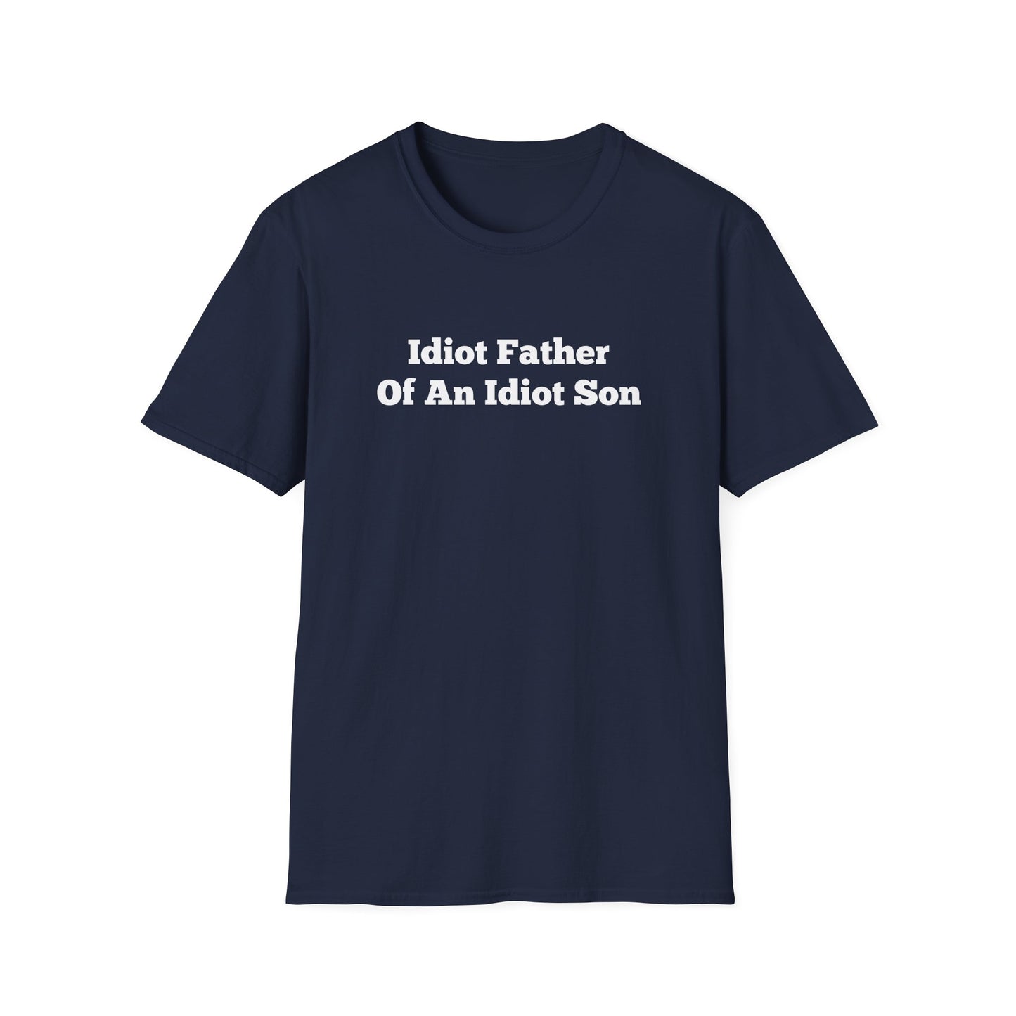 "Idiot Father Of An Idiot Son" Shirt