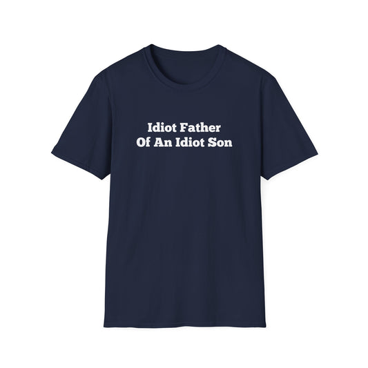 "Idiot Father Of An Idiot Son" Shirt