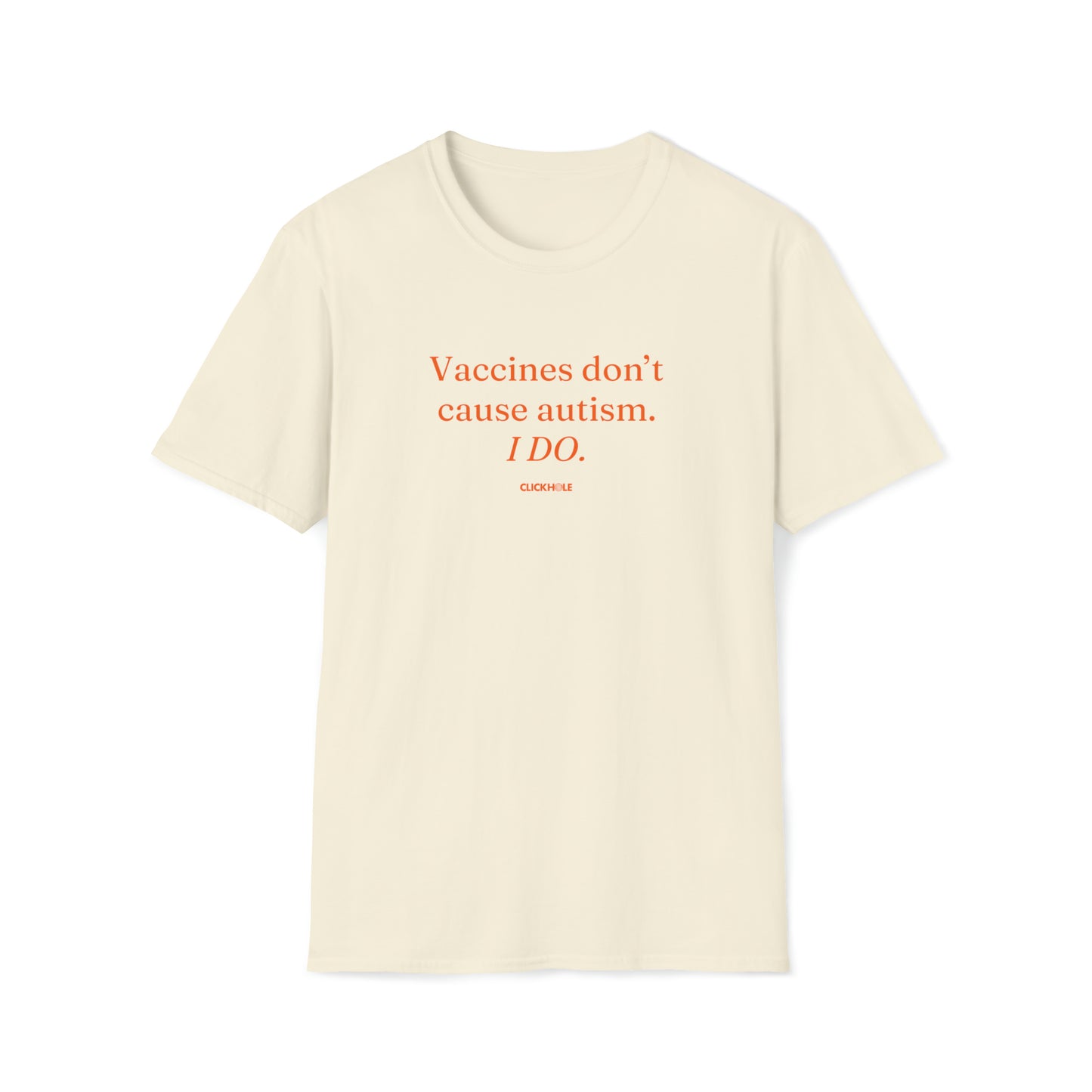 "Vaccines Don't Cause Autism. I Do." Shirt
