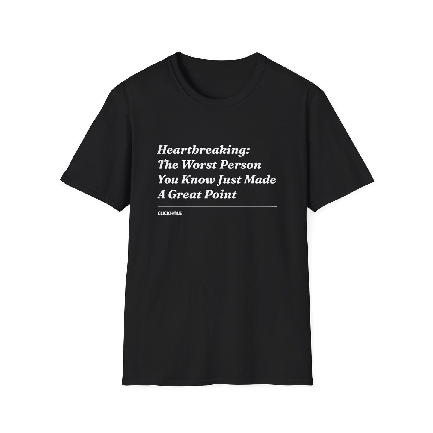 "Heartbreaking: The Worst Person You Know Just Made A Great Point" Shirt