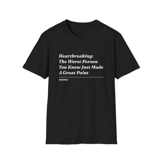 "Heartbreaking: The Worst Person You Know Just Made A Great Point" Shirt