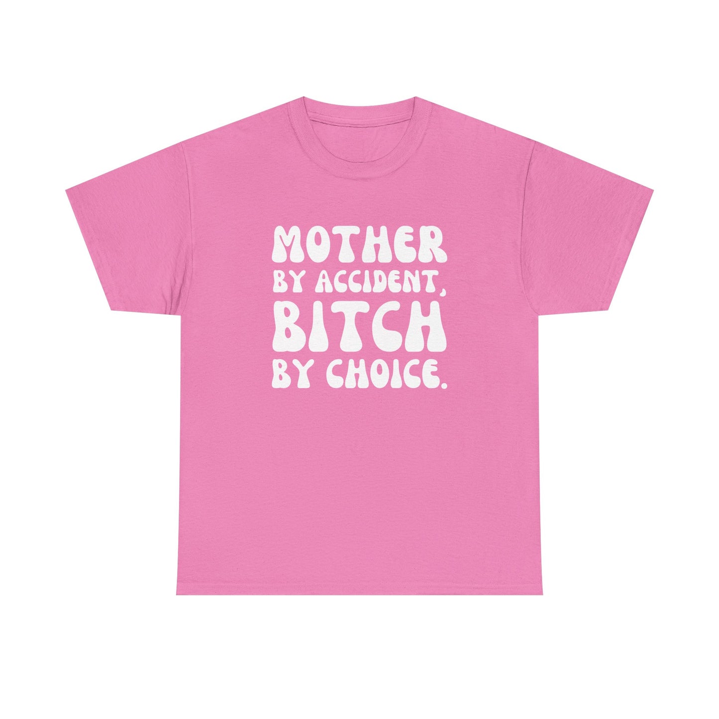 "Mother By Accident, Bitch By Choice" Shirt