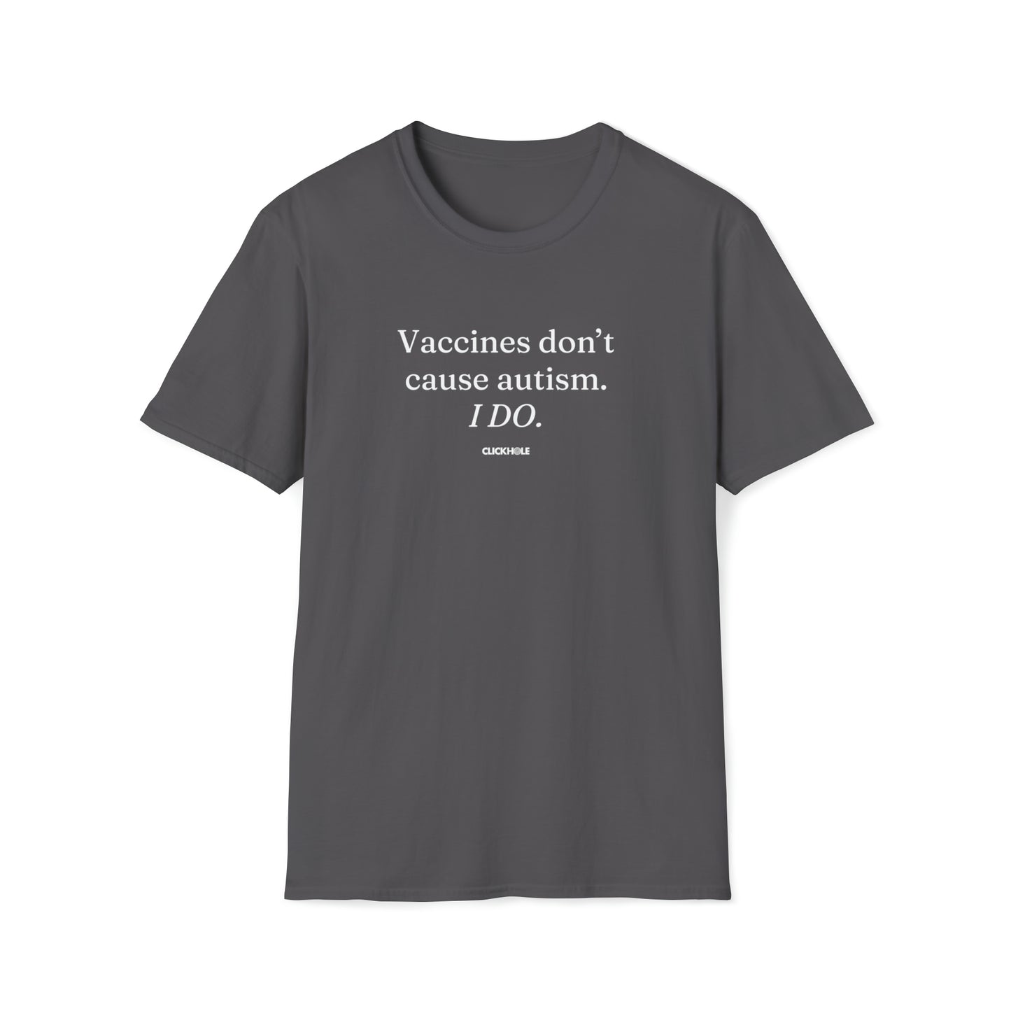 "Vaccines Don't Cause Autism. I Do." Shirt
