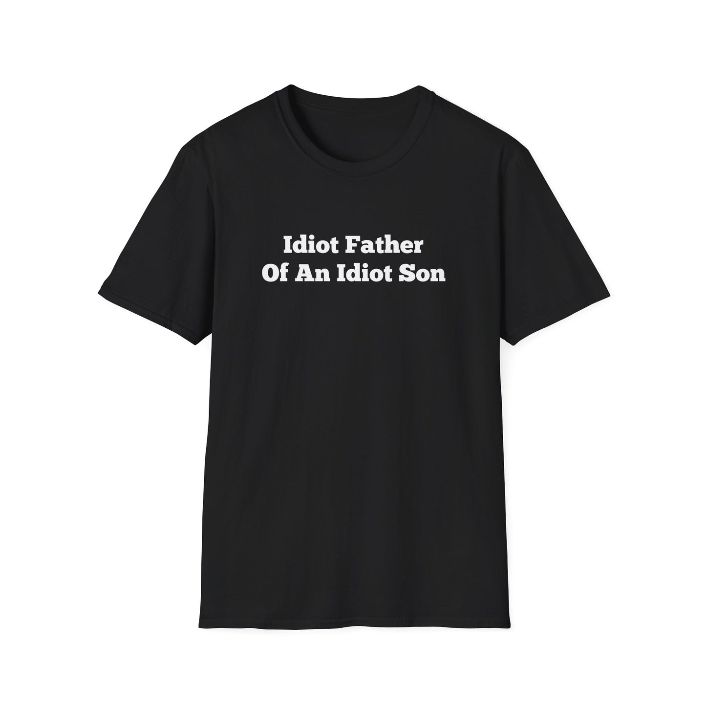 "Idiot Father Of An Idiot Son" Shirt
