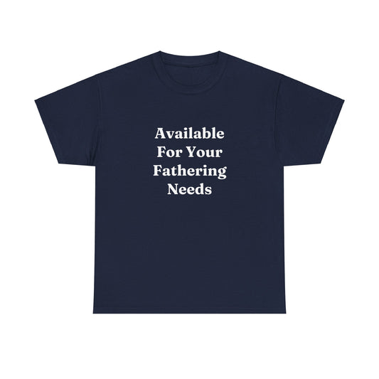 "Available For Your Fathering Needs" Shirt