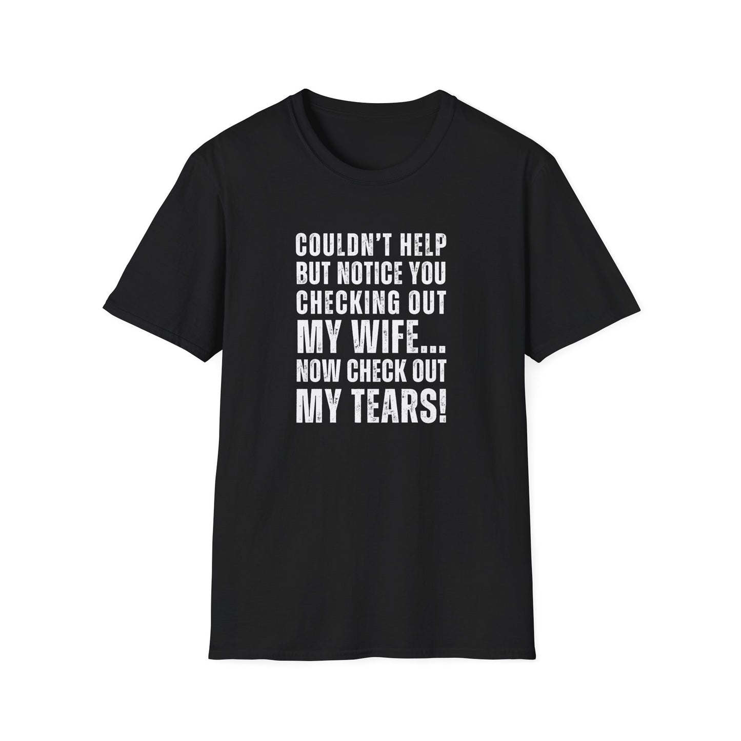 "Couldn't Help But Notice You Checking Out My Wife" Shirt