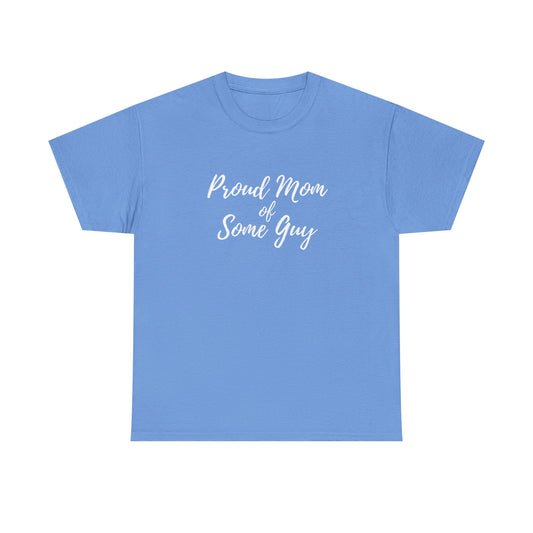 "Proud Mom Of Some Guy" Shirt