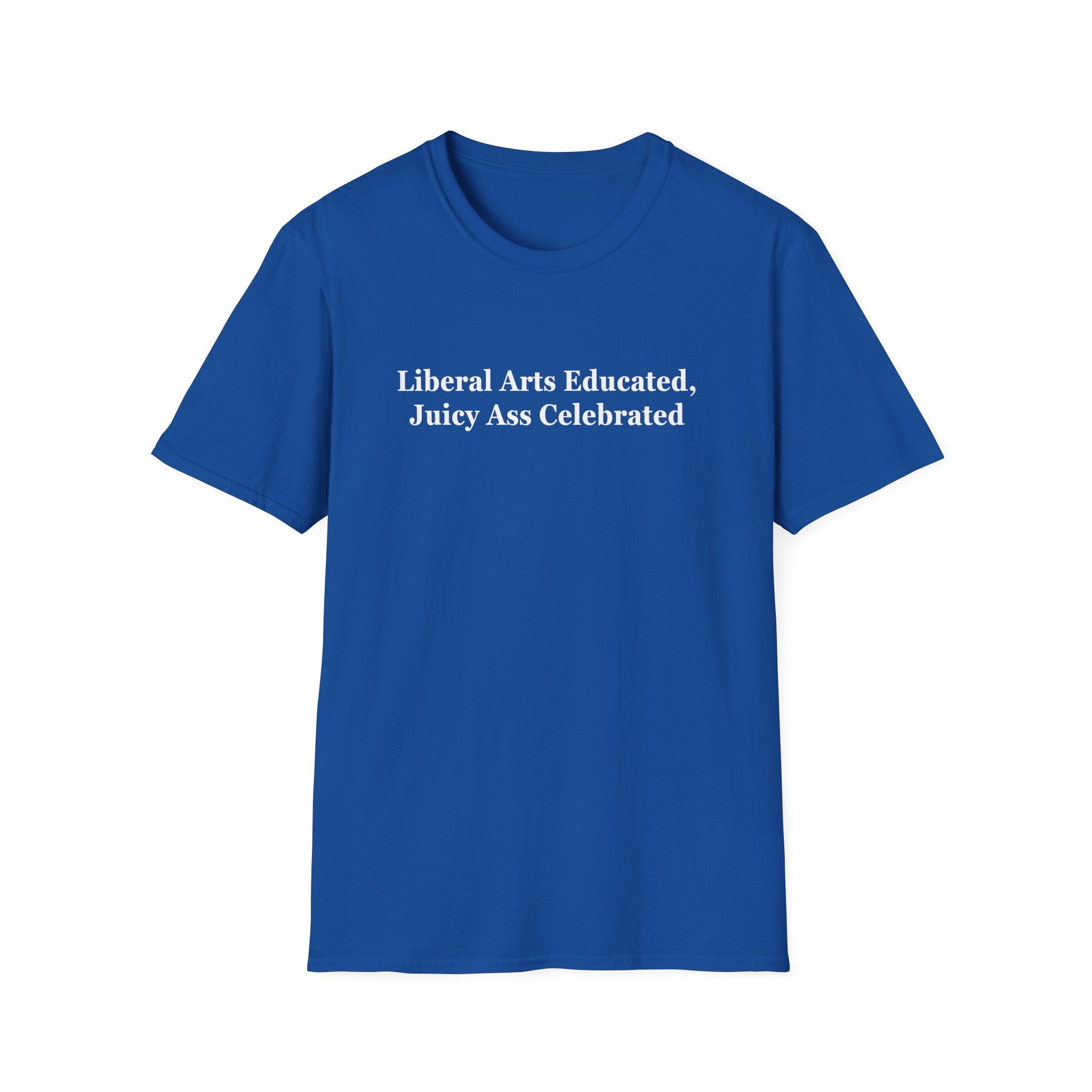Liberal Arts Educated, Juicy Ass Celebrated