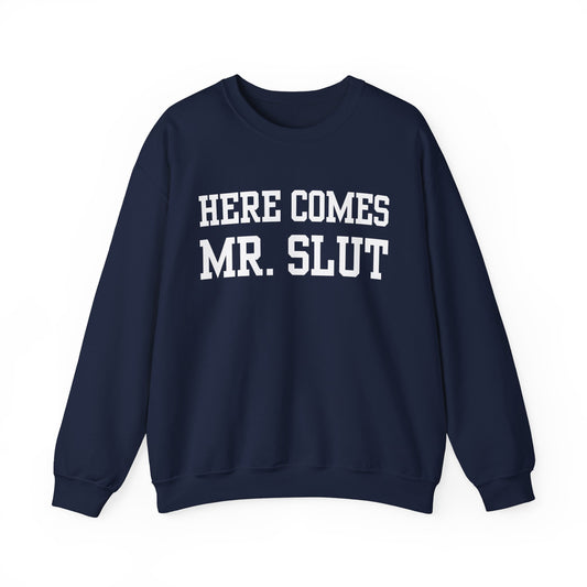 "Here Comes Mr. Slut" Sweatshirt