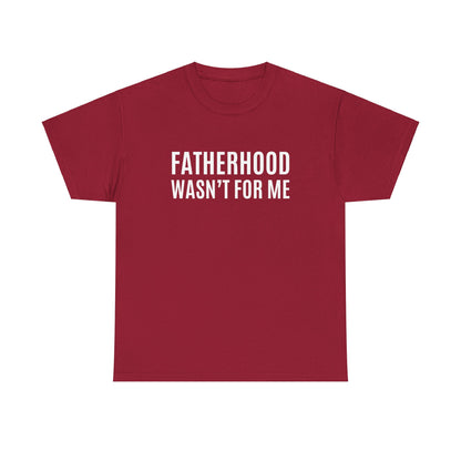 "Fatherhood Wasn't For Me" Shirt
