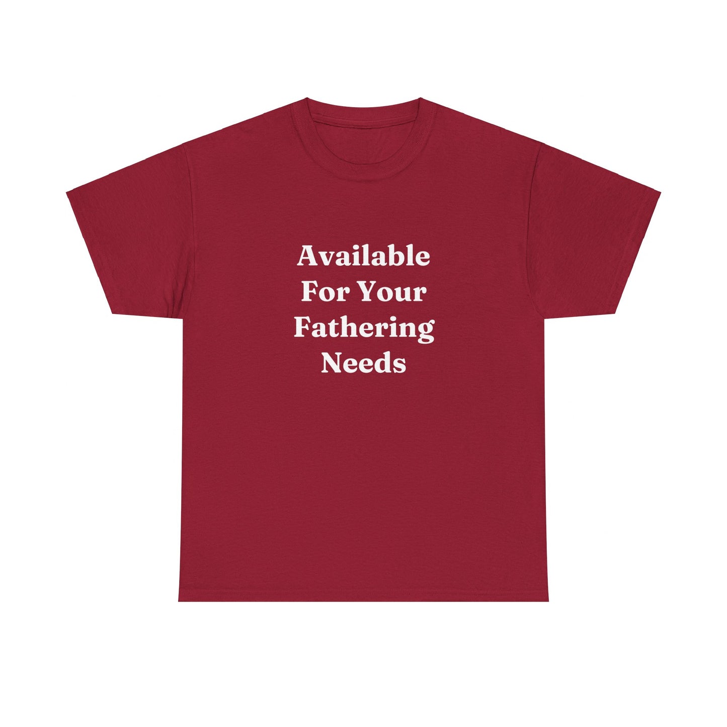 "Available For Your Fathering Needs" Shirt