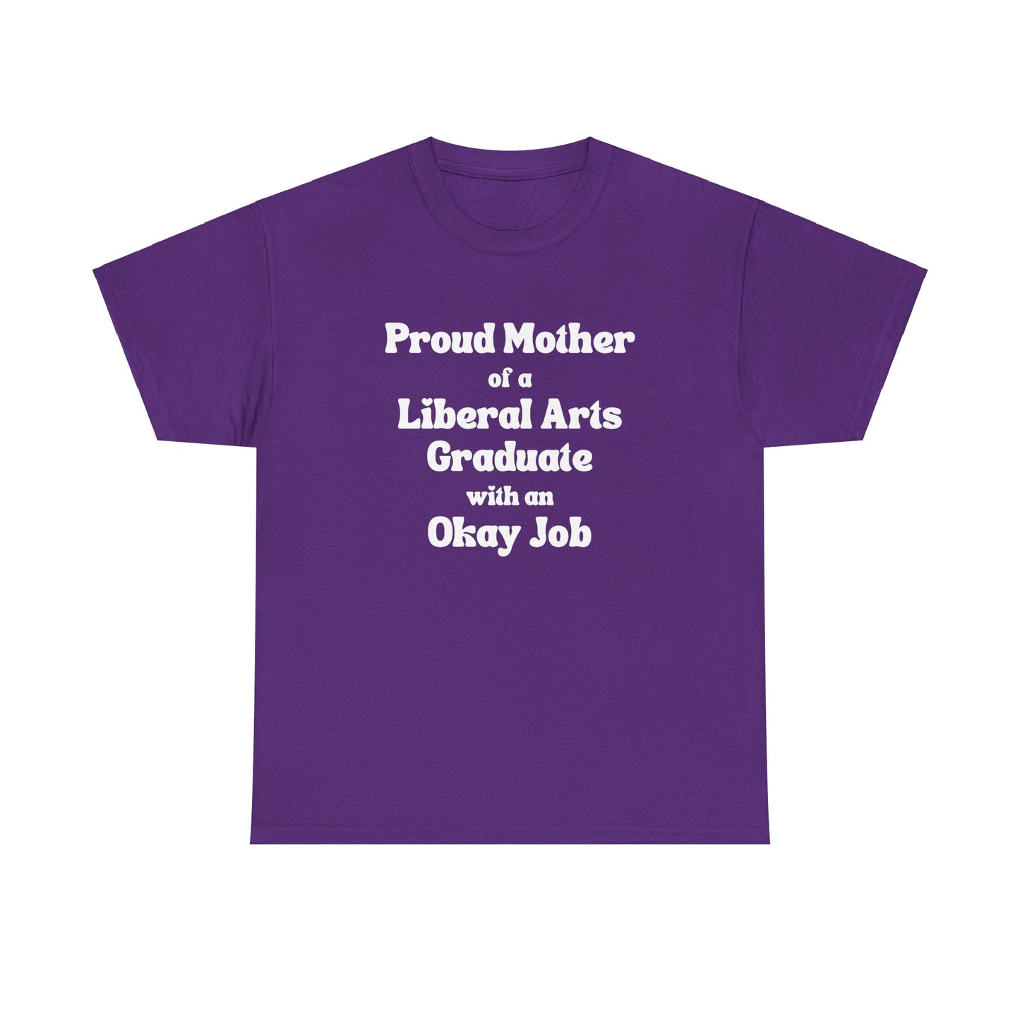 "Proud Mother Of A Liberal Arts Graduate With An Okay Job" Shirt