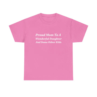 "Proud Mom To A Wonderful Daughter And Some Other Kids" Shirt