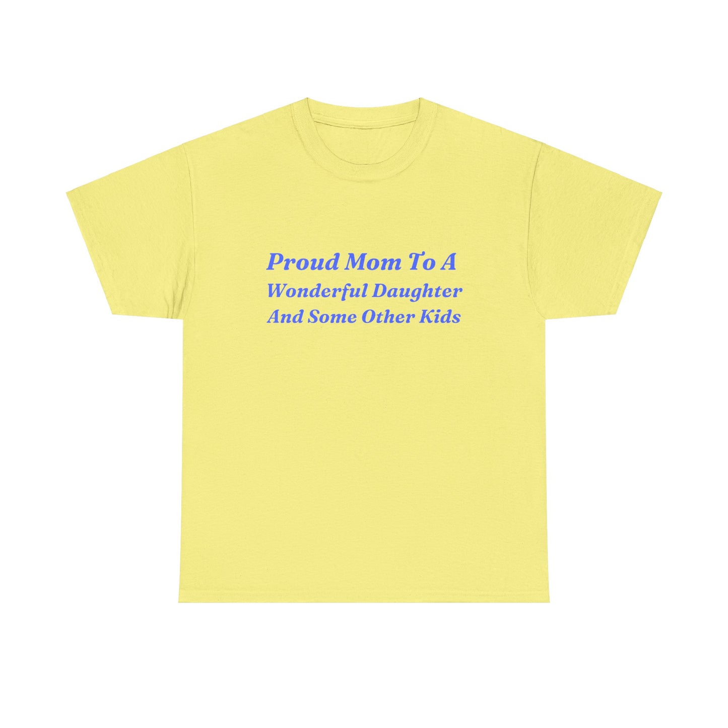 "Proud Mom To A Wonderful Daughter And Some Other Kids" Shirt