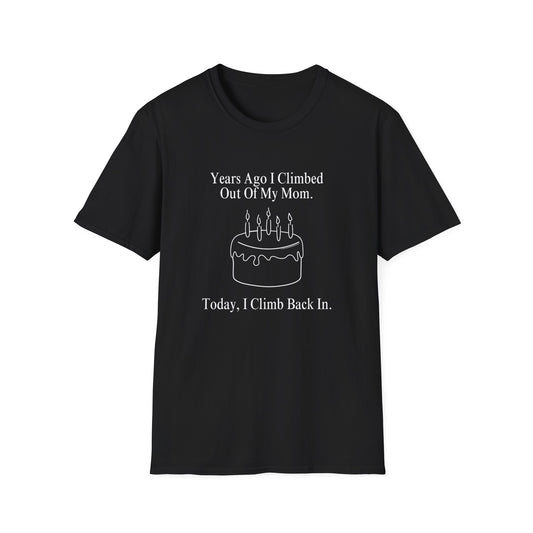 "Years Ago I Climbed Out Of My Mom. Today, I Climb Back In." Shirt