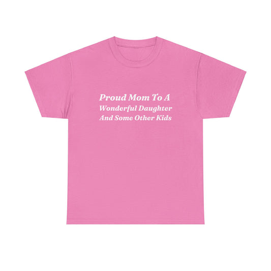 "Proud Mom To A Wonderful Daughter And Some Other Kids" Shirt